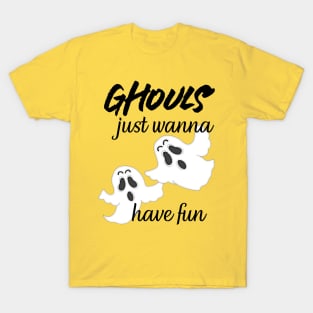 Ghouls Just Wanna Have Fun. Halloween T-Shirt
